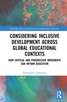 Considering Inclusive Development Across Global Educational Contexts: How Critical and Progressive Movements Can Inform Education 0367562502 Book Cover