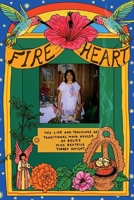 Fire Heart: The Life and Teachings of Traditional Maya Healer of Belize 1098322126 Book Cover