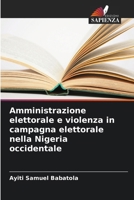 Amministrazione elettorale e violenza in campagna elettorale nella Nigeria occidentale (Italian Edition) 6208576628 Book Cover