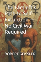 The Far Left’s Path to Self-Extinction — No Civil War Required B0FR31893H Book Cover