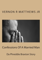 Confessions Of A Married Man(Da Phreddie Braxton Story) 1516845455 Book Cover