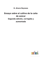 Ensayo sobre el cultivo de la caña de azúcar: Segunda edición, corregida y aumentada 3752480289 Book Cover