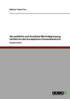 Die sachliche und r�umliche Marktabgrenzung im Rahmen der Europ�ischen Fusionskontrolle 3640114930 Book Cover