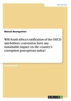 Will South Africa's ratification of the OECD anti-bribery convention have any sustainable impact on the country's corruption perceptions index? 3638949710 Book Cover