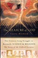 The Measure of God: Our Century-Long Struggle to Reconcile Science & Religion 0060591919 Book Cover