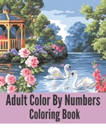 Adult Color By Numbers Coloring Book: Easy Large Print Mega Jumbo Coloring Book of Floral, Flowers, Gardens, Landscapes, Animals, Butterflies and More Relief and Relaxation Design B08L39B9ZR Book Cover