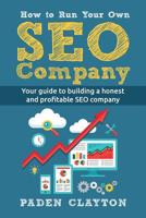 How to Run Your Own SEO Company: Your guide to building a honest and profitable SEO company 1532762526 Book Cover