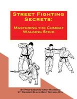 Street Fighting Secrets: Mastering the Combat Walking Stick 1523279249 Book Cover