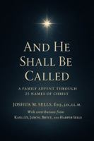 And He Shall Be Called: A Family Advent through 25 Names of Christ B0G8DP9CVC Book Cover