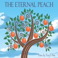 The Eternal Peach: This imaginative children’s book brings to life the amazing power of love, giving, purpose and planting seeds. 1791603726 Book Cover
