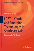 LGBT+ Youth and Emerging Technologies in Southeast Asia: Designing for Wellbeing 9819943930 Book Cover