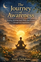 The Journey of Awareness: Finding Meaning, Inner Peace, and Wisdom Through Life’s Experiences B0GTMNFPKF Book Cover