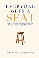 Everyone Gets a Seat: How We Lost Our Marriage, Rebuilt Our Family, and Found Life After Alcohol B0H9CQBXZJ Book Cover