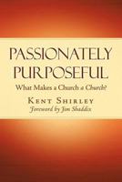 Passionately Purposeful: What Makes a Church a Church 1462712061 Book Cover