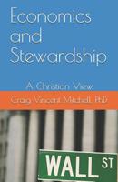 Economics and Stewardship: A Christian View 1546537929 Book Cover