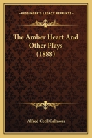 The Amber Heart and Other Plays 0548825602 Book Cover
