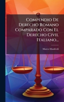 Compendio De Derecho Romano Comparado Con El Derecho Civil Italiano... (Spanish Edition) 1024529703 Book Cover
