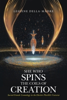 She Who Spins the Coils of Creation Sacred Female Cosmology in the Electric PlasMA Universe 1669840239 Book Cover
