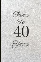 Cheers to 40 Years: A Beautiful 40th Birthday Gift and Keepsake to Write Down Special Moments 1791747434 Book Cover