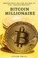 Bitcoin Millionaire: A Step by Step guide on how to become a Bitcoin Millionaire by understanding How does Bitcoin Work, Investing in Bitco 1980533806 Book Cover