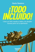 ¡TODO INCLUIDO!: Cómo Ser Feliz Cuando El Dolor y Los Desafíos Forman Parte De La Experiencia (Spanish Edition) 1710985089 Book Cover