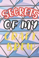 Secrets of My Craft Brew: 90 Pages of Home Brew Cookbook Recipe Space! 1084182726 Book Cover