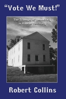 "Vote We Must!": The Triumph of Democracy in Kansas Territory B0H1F4MZBX Book Cover