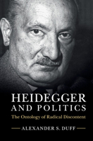 Heidegger and Politics: The Ontology of Radical Discontent 1107441528 Book Cover