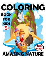 Coloring Book For Kids 5+ Amazing Nature: large print coloring books for adults. B08ZW55VVN Book Cover