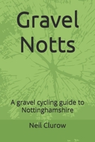Gravel Notts: A gravel cycling guide to Nottinghamshire B0F4Y43QHG Book Cover