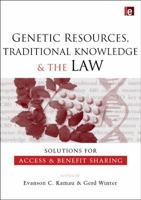 Genetic Resources, Traditional Knowledge and the Law: Solutions for Access and Benefit Sharing 1844077934 Book Cover