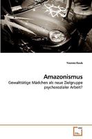 Amazonismus: Gewalttätige Mädchen als neue Zielgruppe psychosozialer Arbeit? 3639226011 Book Cover