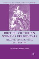 British Victorian Women's Periodicals: Beauty, Civilization, and Poetry (Nineteenth-Century Major Lives and Letters) 023060126X Book Cover