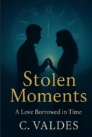 Stolen Moments: A Love Borrowed in Time B0FWQB6SYJ Book Cover