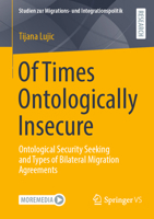 Of Times Ontologically Insecure: Ontological Security Seeking and Types of Bilateral Migration Agreements 3658501219 Book Cover