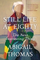 Still Life at Eighty: The Next Interesting Thing 1668054655 Book Cover