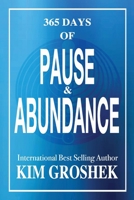 365 Days of Pause & Abundance: Practical Daily Tips & Wisdom 194260467X Book Cover
