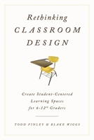 Rethinking Classroom Design: Create Student-Centered Learning Spaces for 6-12th Graders 147581853X Book Cover