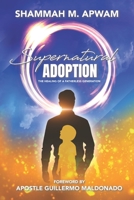 Supernatural Adoption: The healing of a fatherless generation 1990971865 Book Cover
