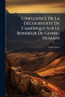 L' Influence de La D Ecouverte de L'Amerique Sur Le Bonheur Du Genre-Humain... 1148771794 Book Cover