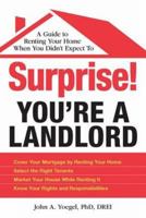 Surprise! You're a Landlord: A Guide to Renting Your Home When You Didn't Expect To 1605506370 Book Cover