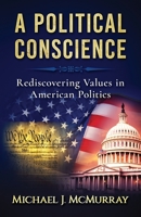 A Political Conscience: Rediscovering Values in American Politics 1707936668 Book Cover