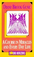 A Course in Miracles and Every Day Life/Audio Cassette (Sound Horizons Presents) 1879323206 Book Cover