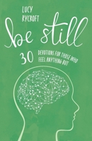 Be Still: 30 devotions for those who feel anything but 1800393970 Book Cover
