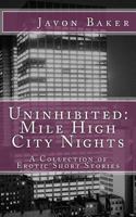 Uninhibited: Mile High City Nights: A Collection of Erotic Short Stories 1492129577 Book Cover