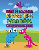 Libro de Colorear Dinosaurios Para Ninos Divertidas Paginas Para Colorear Dinosaurios 1630229776 Book Cover