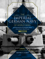 The Imperial German Navy of World War I: A Comprehensive Photographic Study of the Kaiser’s Naval Forces: Vol.1: Warships 0764352164 Book Cover