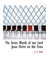 The Seven Words of our Lord Jesus Christ on the Cross 1016313349 Book Cover