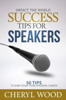 Success Tips for Speakers: 50 Tips to Jump-Start Your Speaking Career 1532363648 Book Cover