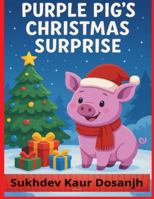 Purple Pig’s Christmas Surprise: A Heartwarming Holiday Adventure of Friendship, Kindness, and Magic B0G5D2CFV9 Book Cover